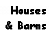 Text Box: Houses
& Barns